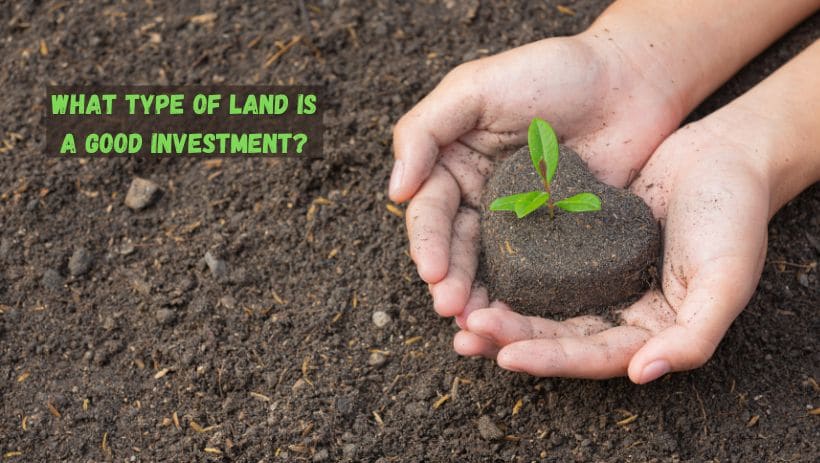 What Types of Land is a Good Investment?